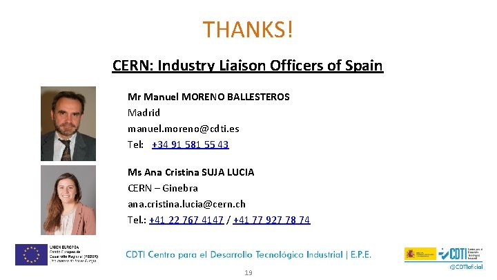 THANKS! CERN: Industry Liaison Officers of Spain Mr Manuel MORENO BALLESTEROS Madrid manuel. moreno@cdti.