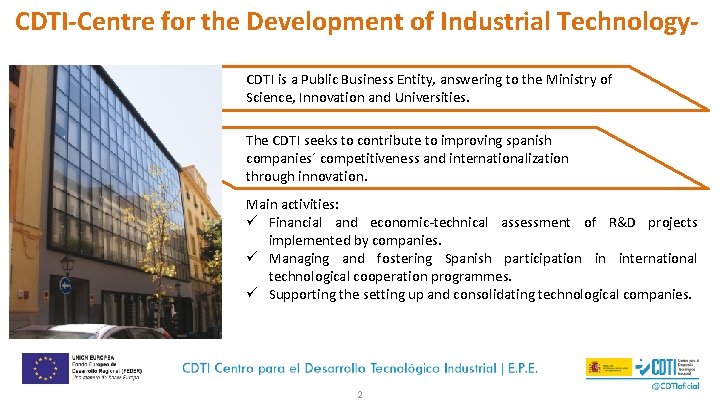 CDTI-Centre for the Development of Industrial Technology. CDTI is a Public Business Entity, answering