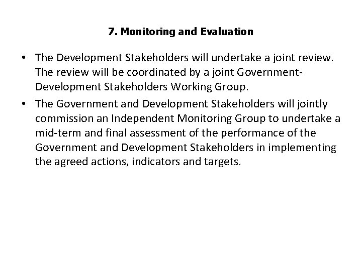 7. Monitoring and Evaluation • The Development Stakeholders will undertake a joint review. The