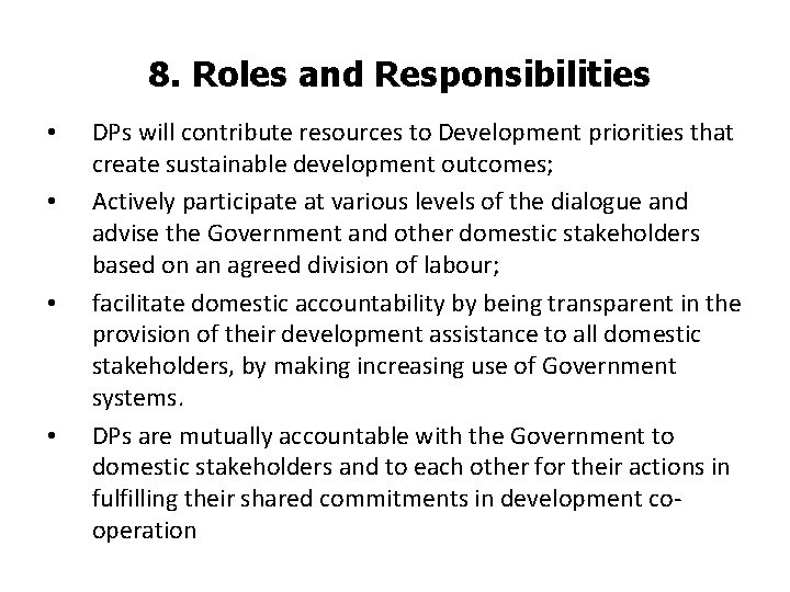 8. Roles and Responsibilities • • DPs will contribute resources to Development priorities that