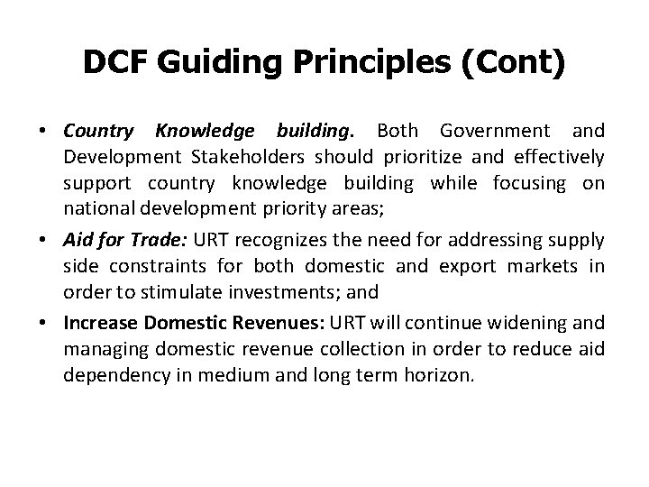 DCF Guiding Principles (Cont) • Country Knowledge building. Both Government and Development Stakeholders should