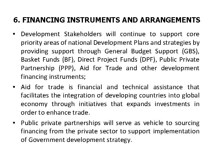 6. FINANCING INSTRUMENTS AND ARRANGEMENTS • Development Stakeholders will continue to support core priority