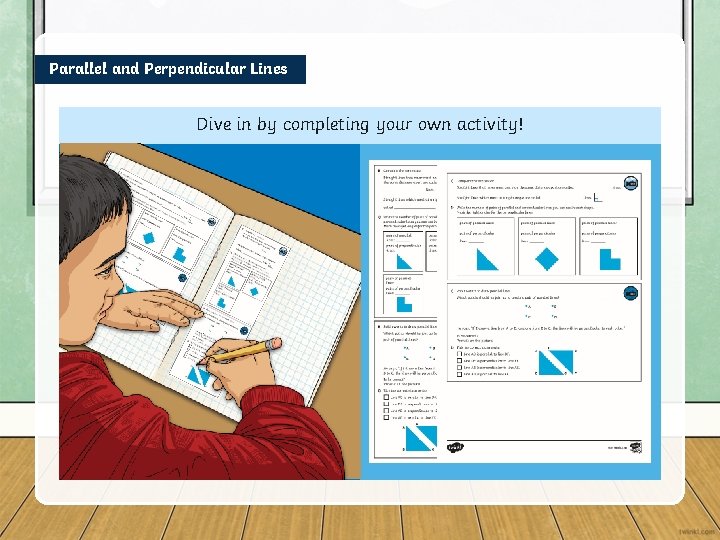 Parallel and Perpendicular Lines Dive in by completing your own activity! 