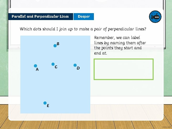Parallel and Perpendicular Lines Deeper Which dots should I join up to make a