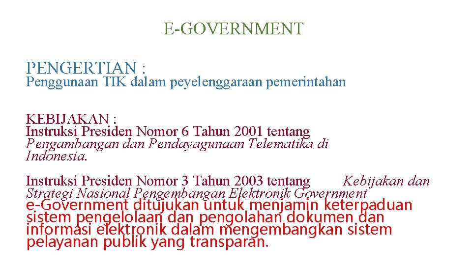 E-GOVERNMENT PENGERTIAN : Penggunaan TIK dalam peyelenggaraan pemerintahan KEBIJAKAN : Instruksi Presiden Nomor 6