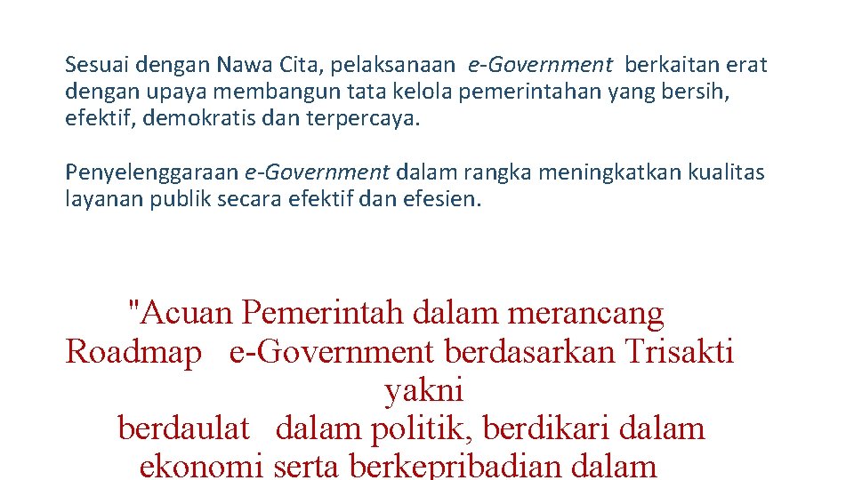 Sesuai dengan Nawa Cita, pelaksanaan e-Government berkaitan erat dengan upaya membangun tata kelola pemerintahan