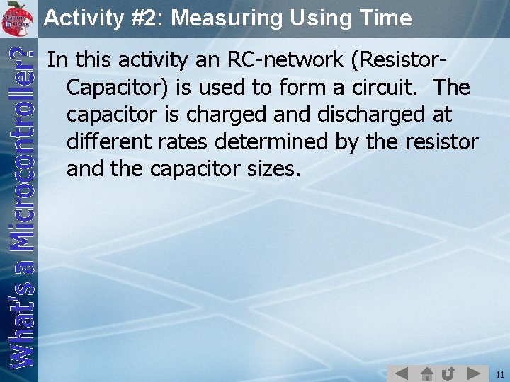 Activity #2: Measuring Using Time In this activity an RC-network (Resistor. Capacitor) is used