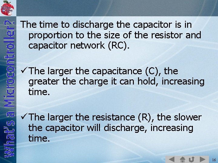 The time to discharge the capacitor is in proportion to the size of the