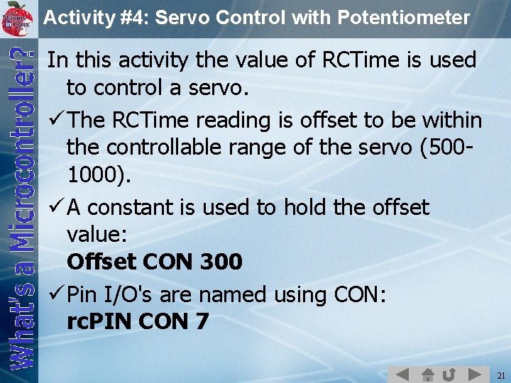 Activity #4: Servo Control with Potentiometer In this activity the value of RCTime is