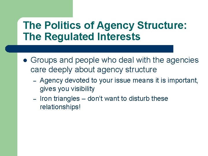 The Politics of Agency Structure: The Regulated Interests l Groups and people who deal