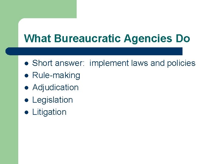 What Bureaucratic Agencies Do l l l Short answer: implement laws and policies Rule-making