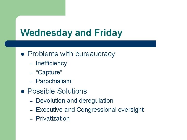 Wednesday and Friday l Problems with bureaucracy – – – l Inefficiency “Capture” Parochialism