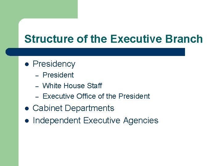 Structure of the Executive Branch l Presidency – – – l l President White