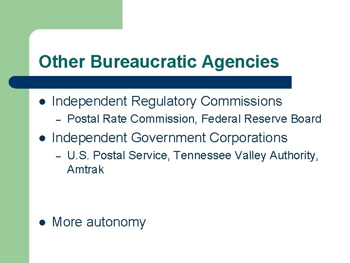 Other Bureaucratic Agencies l Independent Regulatory Commissions – l Independent Government Corporations – l