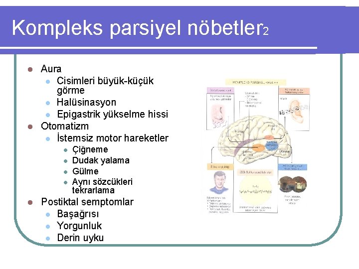 Kompleks parsiyel nöbetler 2 Aura l Cisimleri büyük-küçük görme l Halüsinasyon l Epigastrik yükselme