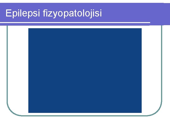 Epilepsi fizyopatolojisi 