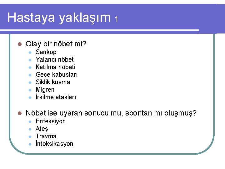 Hastaya yaklaşım 1 l Olay bir nöbet mi? l l l l Senkop Yalancı