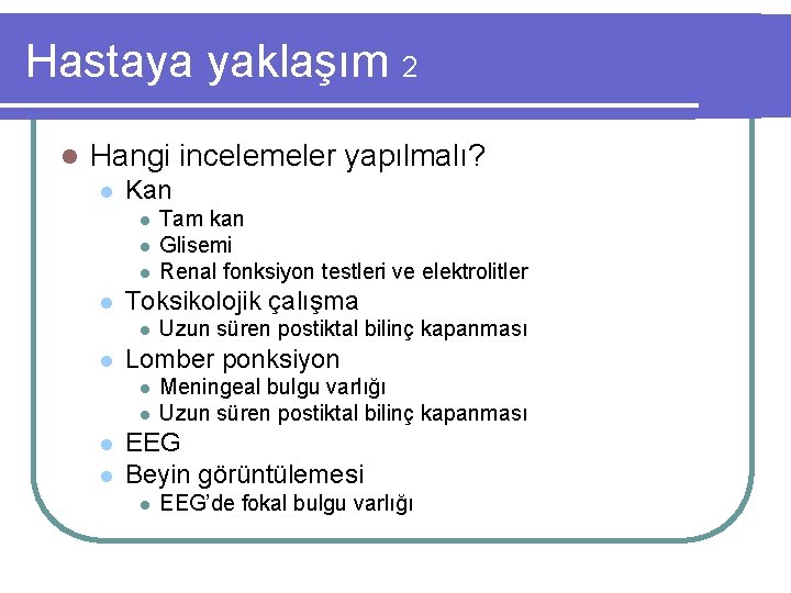 Hastaya yaklaşım 2 l Hangi incelemeler yapılmalı? l Kan l l Toksikolojik çalışma l