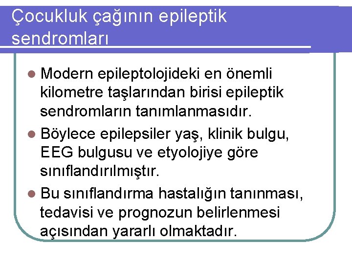 Çocukluk çağının epileptik sendromları l Modern epileptolojideki en önemli kilometre taşlarından birisi epileptik sendromların