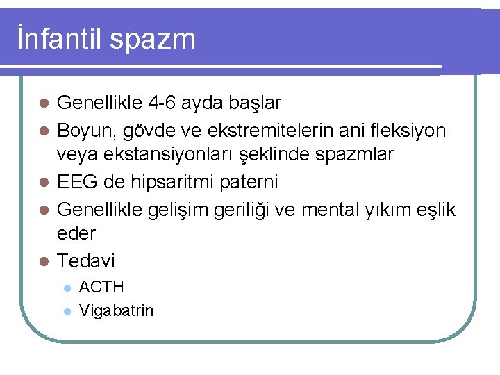 İnfantil spazm l l l Genellikle 4 -6 ayda başlar Boyun, gövde ve ekstremitelerin