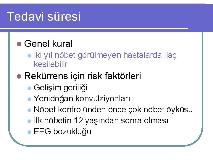 Tedavi süresi l Genel l kural İki yıl nöbet görülmeyen hastalarda ilaç kesilebilir l