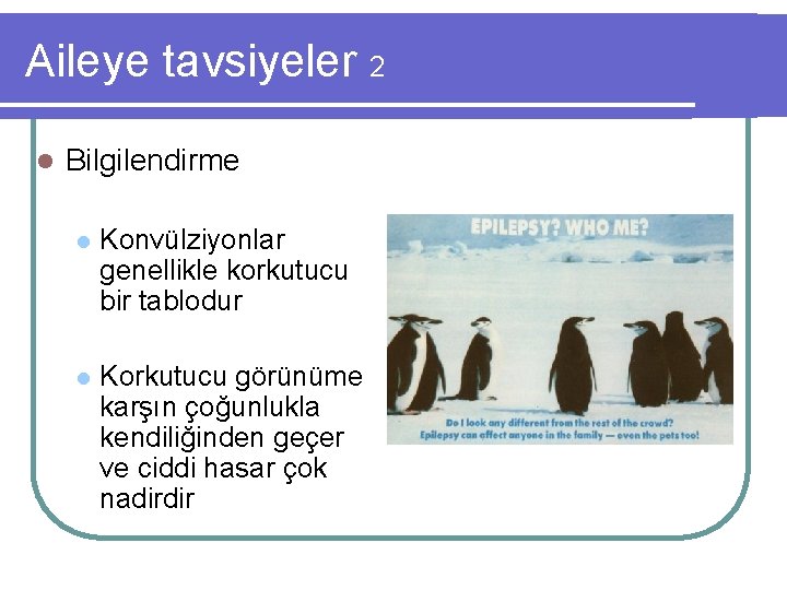 Aileye tavsiyeler 2 l Bilgilendirme l Konvülziyonlar genellikle korkutucu bir tablodur l Korkutucu görünüme
