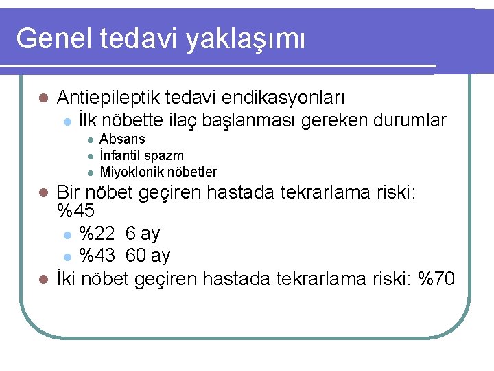 Genel tedavi yaklaşımı l Antiepileptik tedavi endikasyonları l İlk nöbette ilaç başlanması gereken durumlar