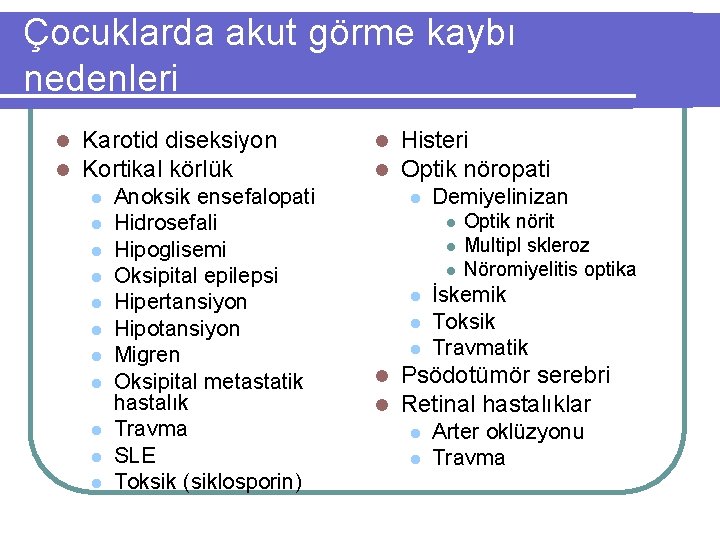 Çocuklarda akut görme kaybı nedenleri l l Karotid diseksiyon Kortikal körlük l l l