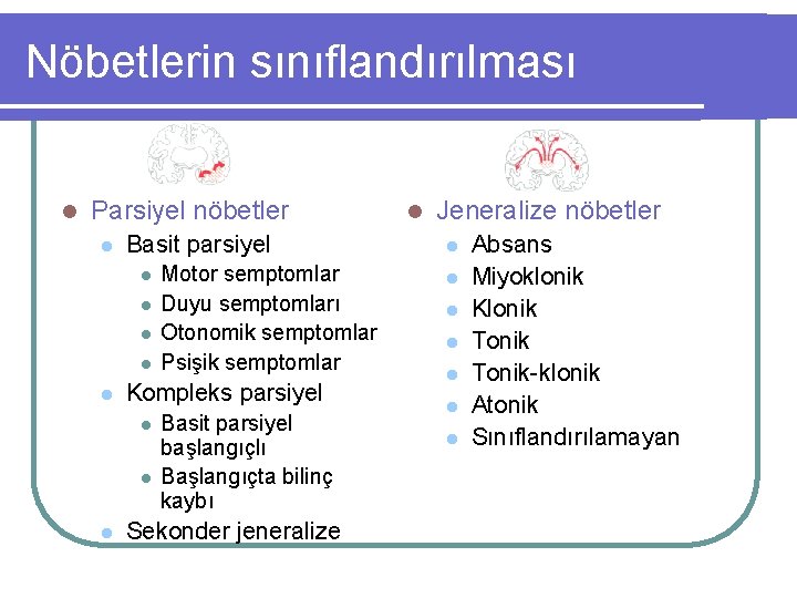 Nöbetlerin sınıflandırılması l Parsiyel nöbetler l Basit parsiyel l l Kompleks parsiyel l Motor