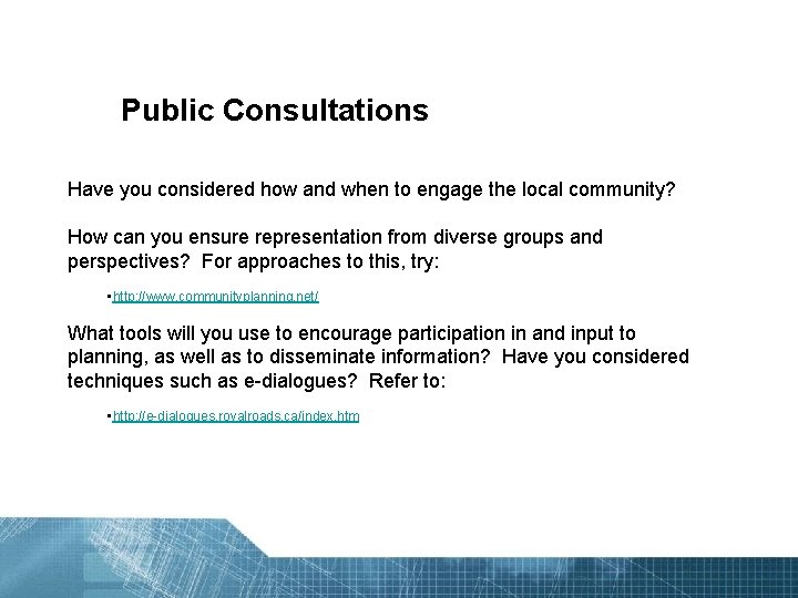 Public Consultations Have you considered how and when to engage the local community? How