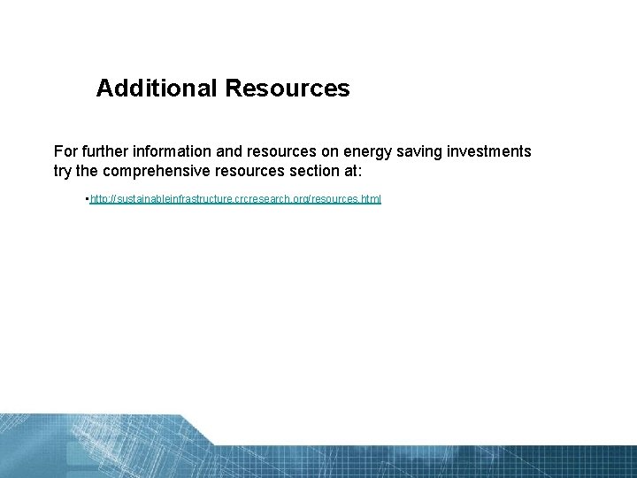 Additional Resources For further information and resources on energy saving investments try the comprehensive
