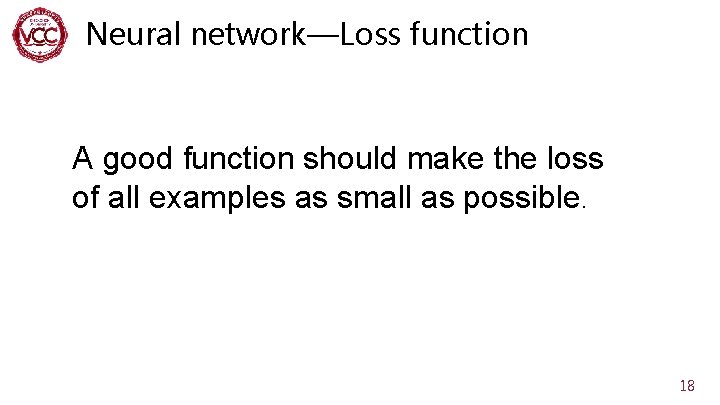 Neural network—Loss function A good function should make the loss of all examples as