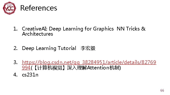 References 1. Creative. AI: Deep Learning for Graphics NN Tricks & Architectures 2. Deep