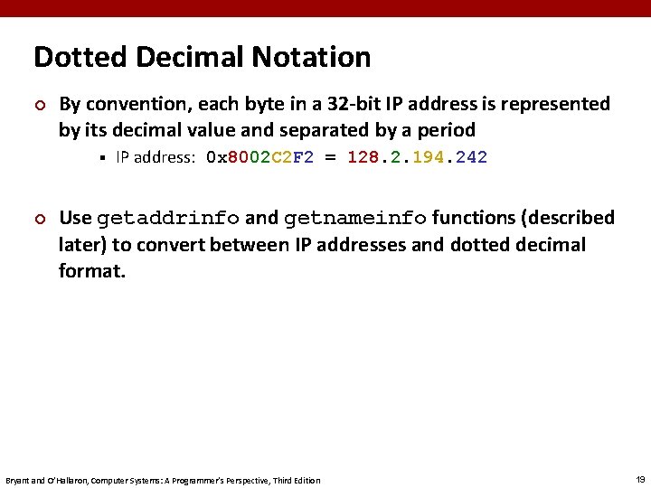 Dotted Decimal Notation ¢ By convention, each byte in a 32 -bit IP address