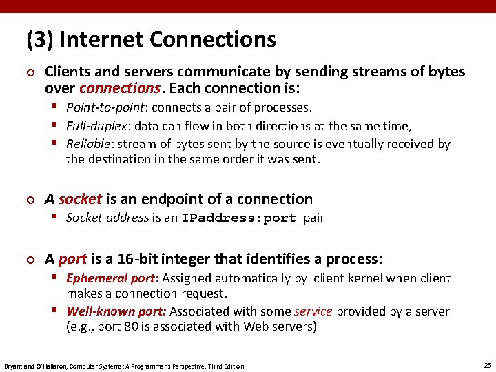 (3) Internet Connections ¢ Clients and servers communicate by sending streams of bytes over