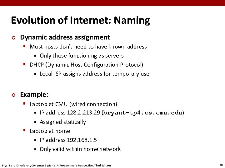 Evolution of Internet: Naming ¢ Dynamic address assignment § Most hosts don't need to