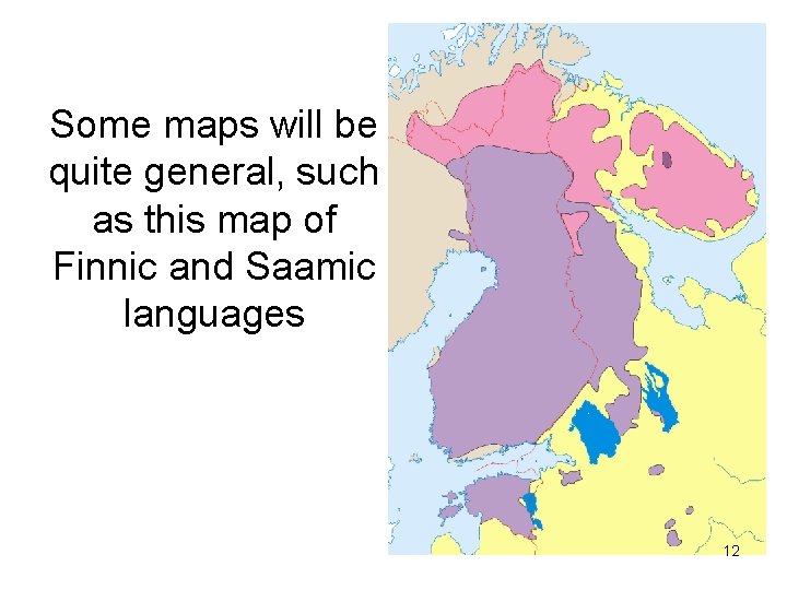 Some maps will be quite general, such as this map of Finnic and Saamic