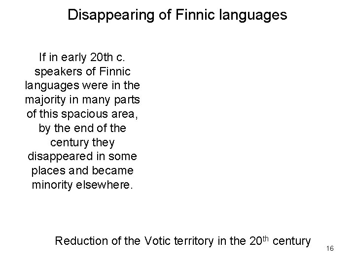 Disappearing of Finnic languages If in early 20 th c. speakers of Finnic languages
