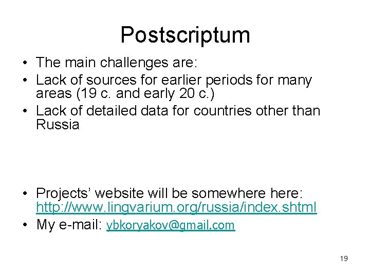 Postscriptum • The main challenges are: • Lack of sources for earlier periods for