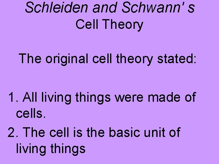 Schleiden and Schwann' s Cell Theory The original cell theory stated: 1. All living