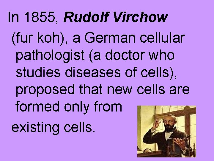 In 1855, Rudolf Virchow (fur koh), a German cellular pathologist (a doctor who studies