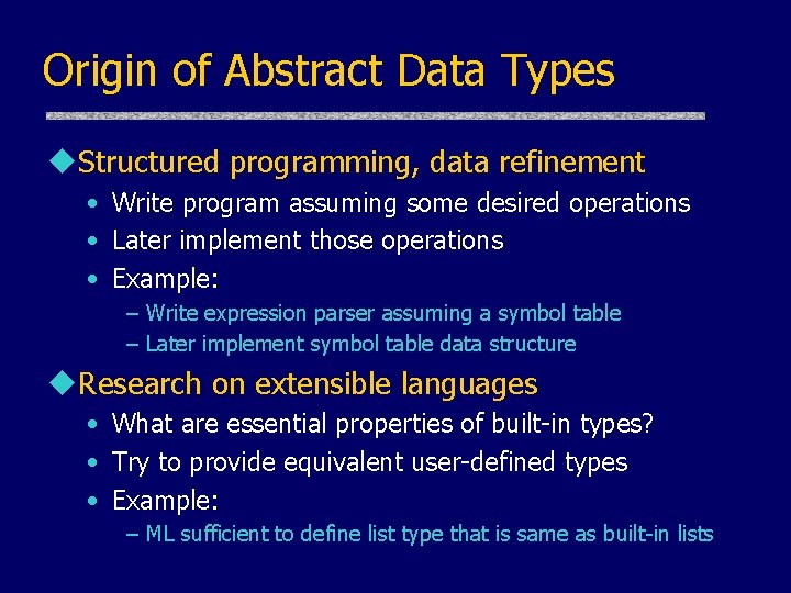 Origin of Abstract Data Types u. Structured programming, data refinement • Write program assuming