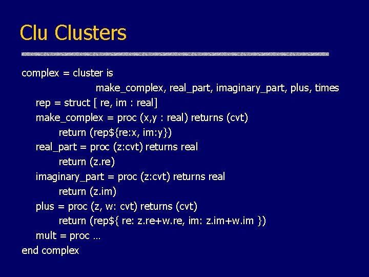 Clu Clusters complex = cluster is make_complex, real_part, imaginary_part, plus, times rep = struct