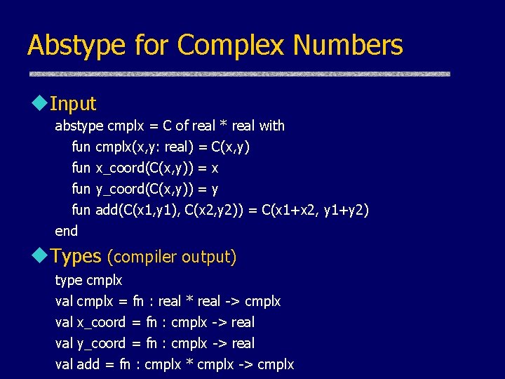 Abstype for Complex Numbers u. Input abstype cmplx = C of real * real
