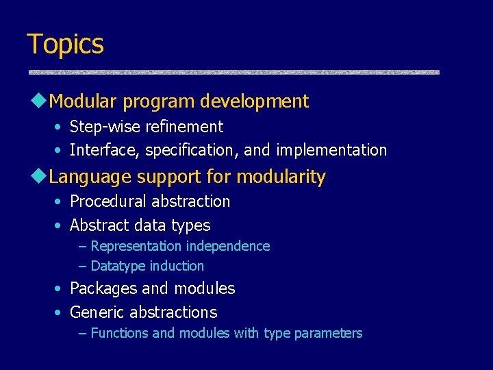 Topics u. Modular program development • Step-wise refinement • Interface, specification, and implementation u.