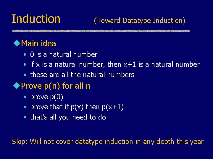 Induction (Toward Datatype Induction) u. Main idea • 0 is a natural number •