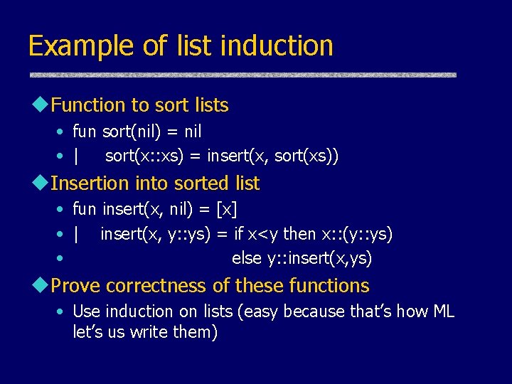 Example of list induction u. Function to sort lists • fun sort(nil) = nil