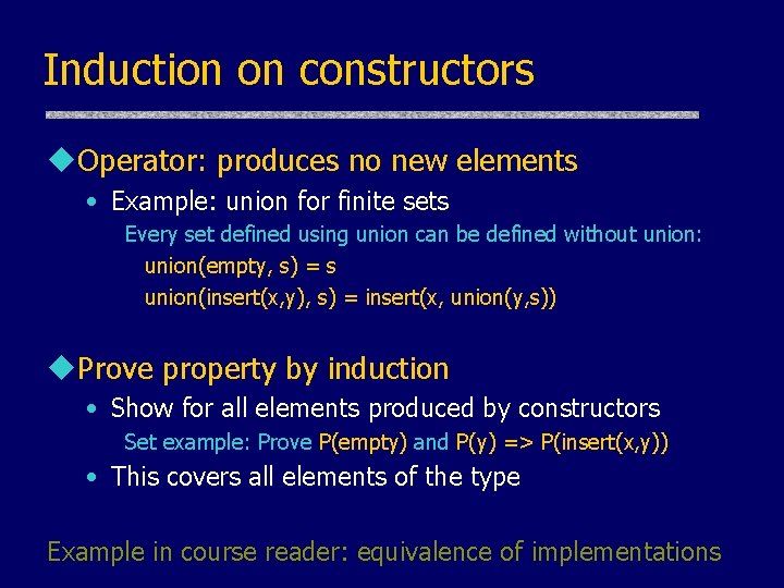 Induction on constructors u. Operator: produces no new elements • Example: union for finite