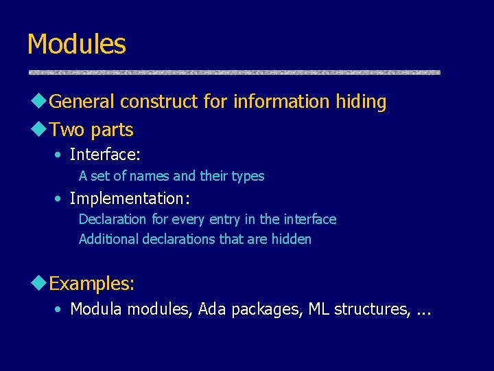 Modules u. General construct for information hiding u. Two parts • Interface: A set