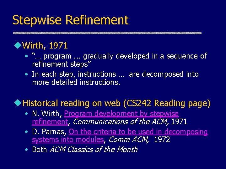 Stepwise Refinement u. Wirth, 1971 • “… program. . . gradually developed in a